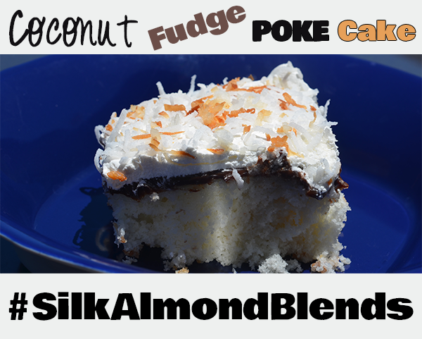 Coconut & Fudge Poke Cake #SilkAlmondBlends