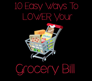 10 Easy Ways To Lower Your Grocery Bill