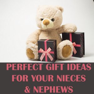 Perfect Gift Ideas For Your Nieces & Nephews